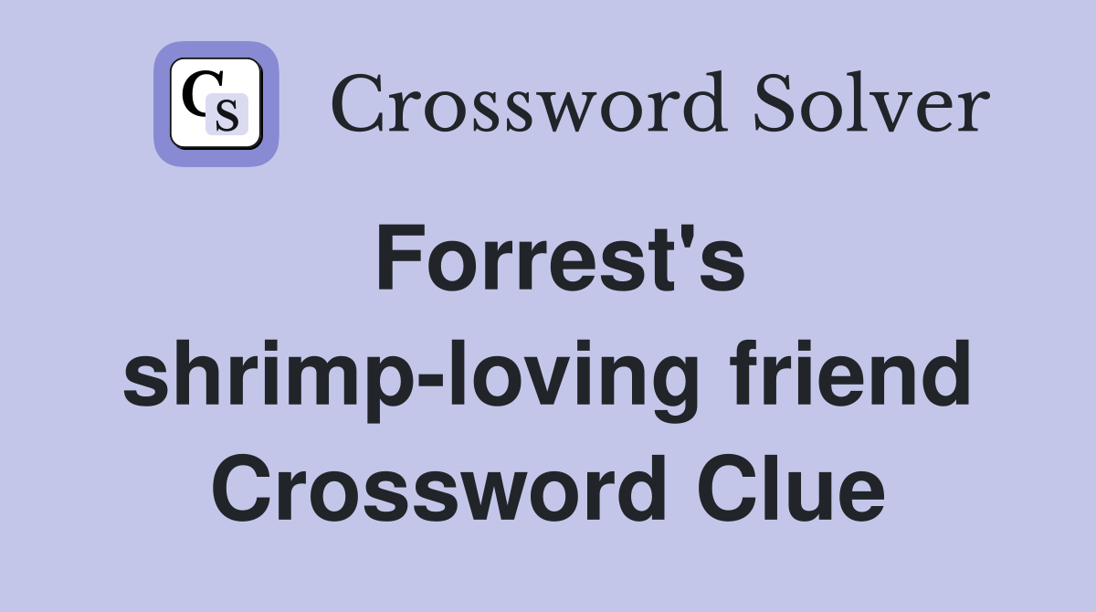 Forrest's shrimp-loving friend Crossword Clue