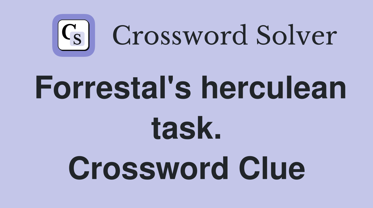 Forrestal's herculean task. Crossword Clue
