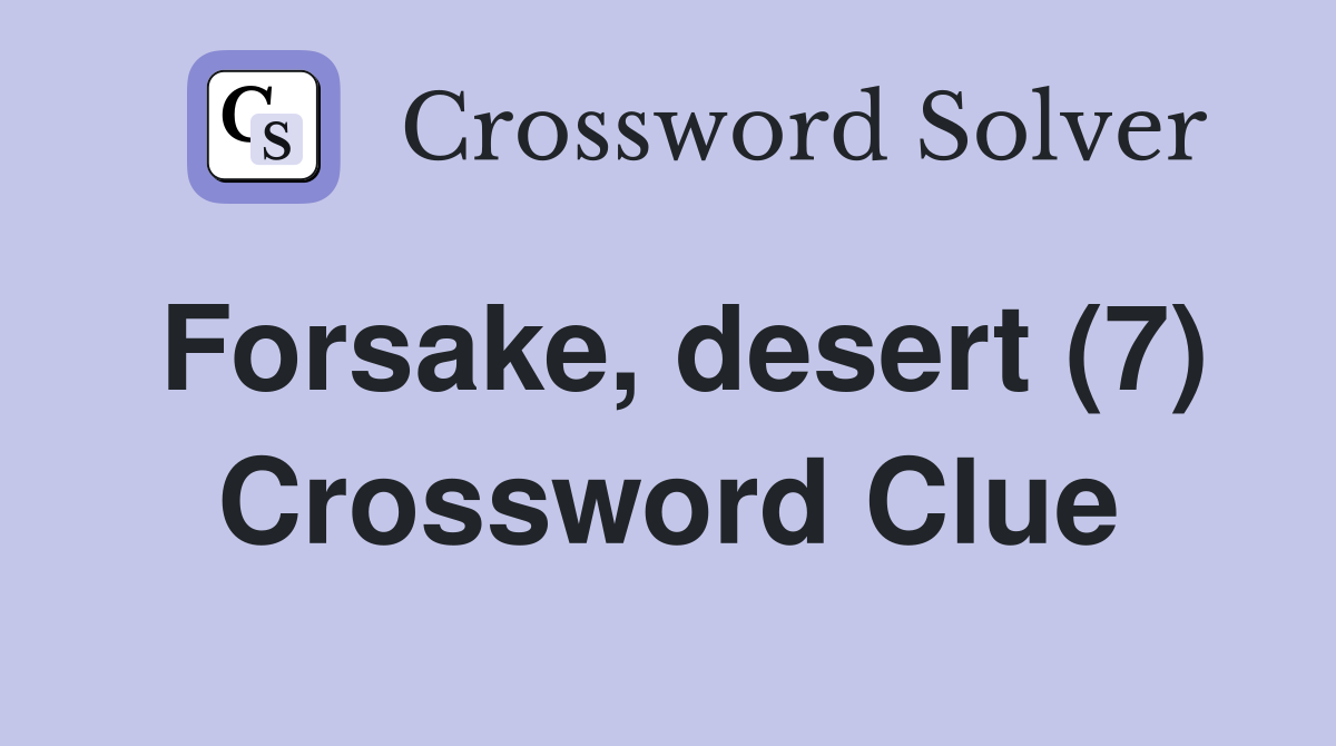 Forsake, desert (7) Crossword Clue