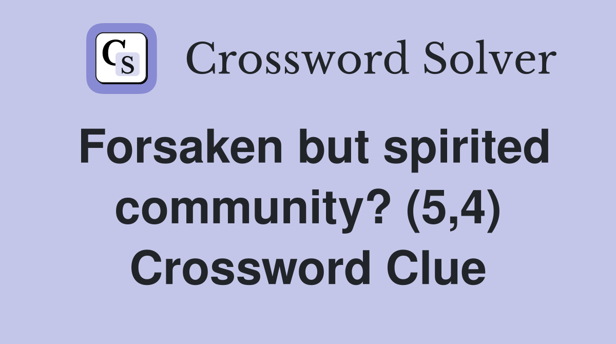 Forsaken but spirited community? (5,4) Crossword Clue