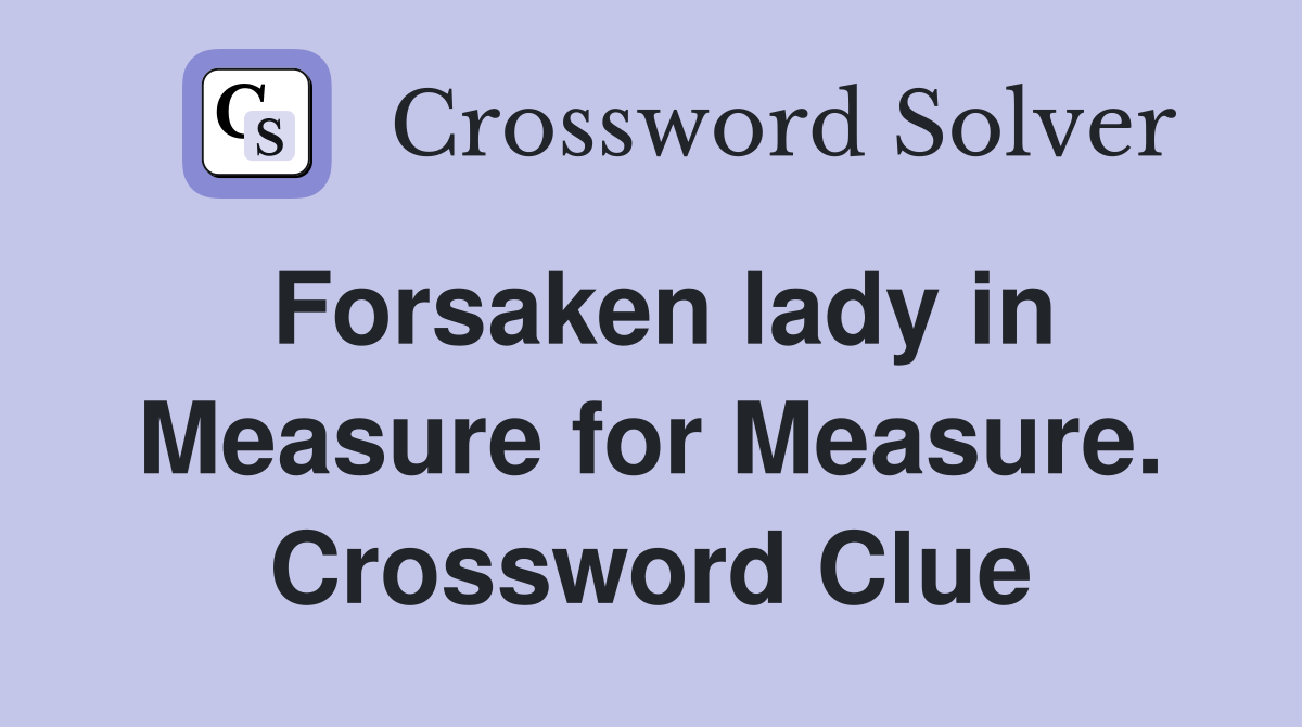Forsaken lady in Measure for Measure. Crossword Clue