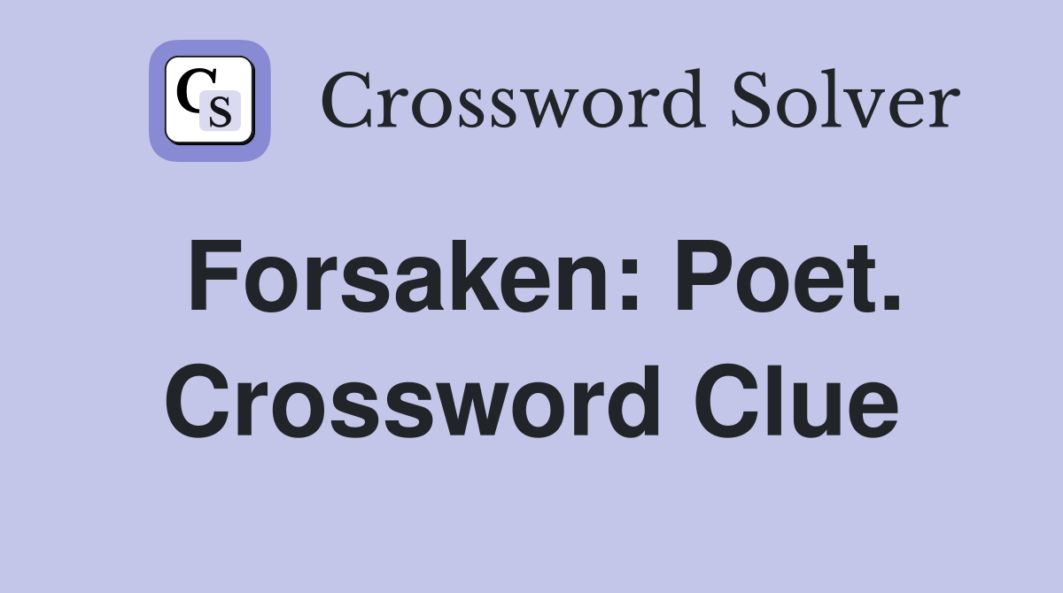 Forsaken: Poet. Crossword Clue