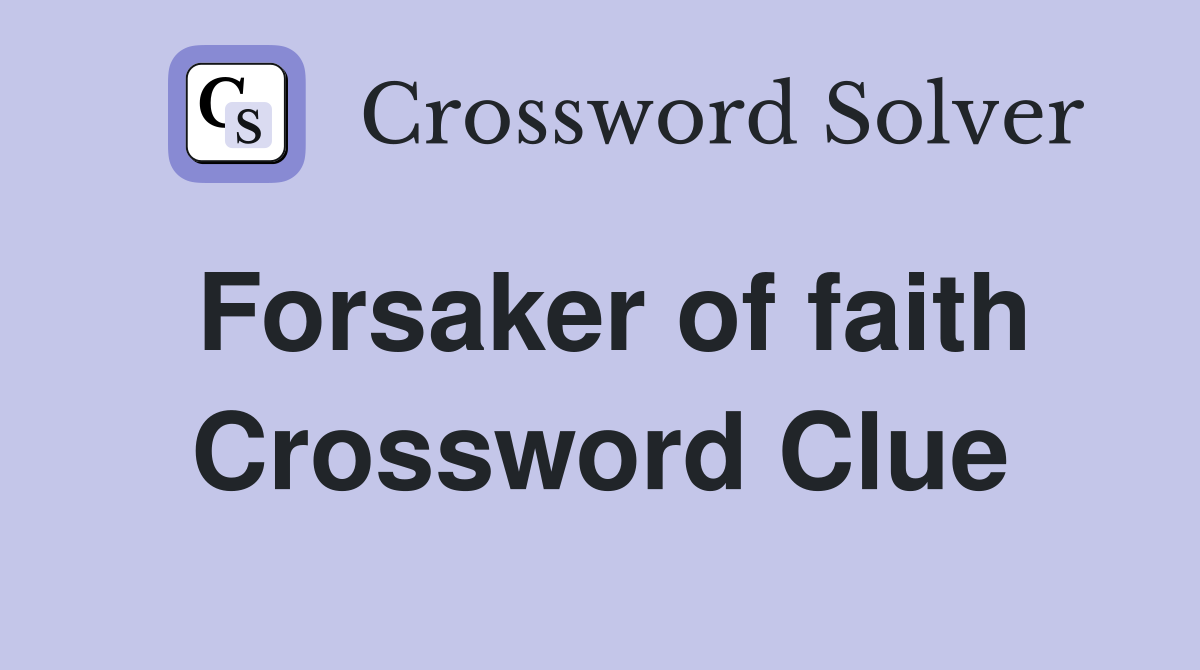 Forsaker of faith Crossword Clue