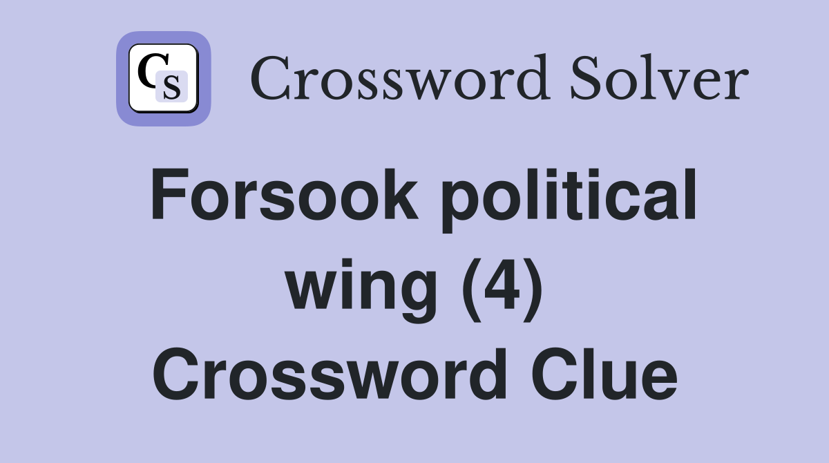 Forsook political wing (4) Crossword Clue