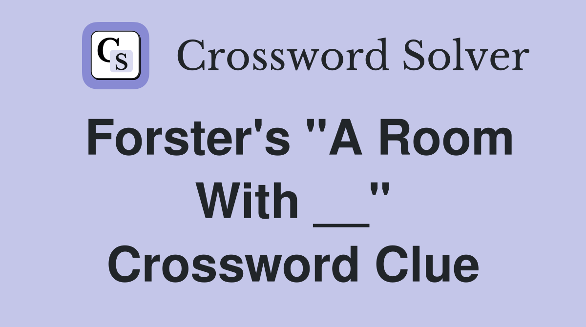 Forster's "A Room With __" Crossword Clue
