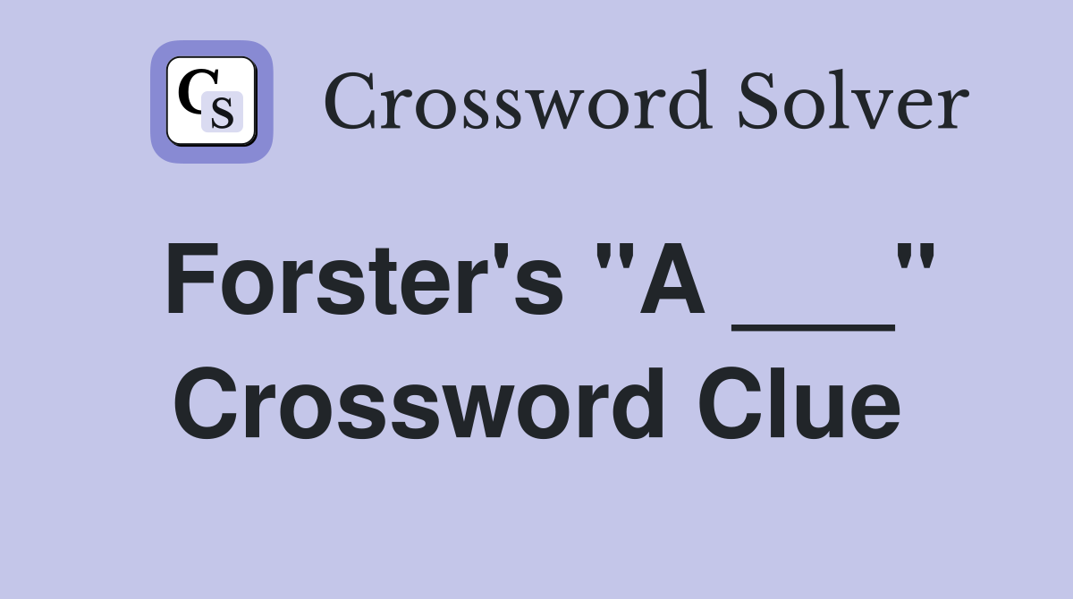 Forster's "A ___" Crossword Clue