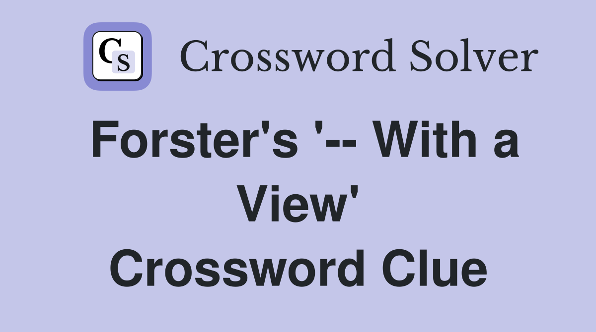 Forster's '-- With a View' Crossword Clue