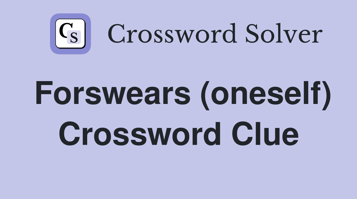 Forswears (oneself) Crossword Clue