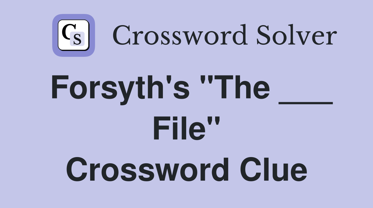 Forsyth's "The ___ File" Crossword Clue