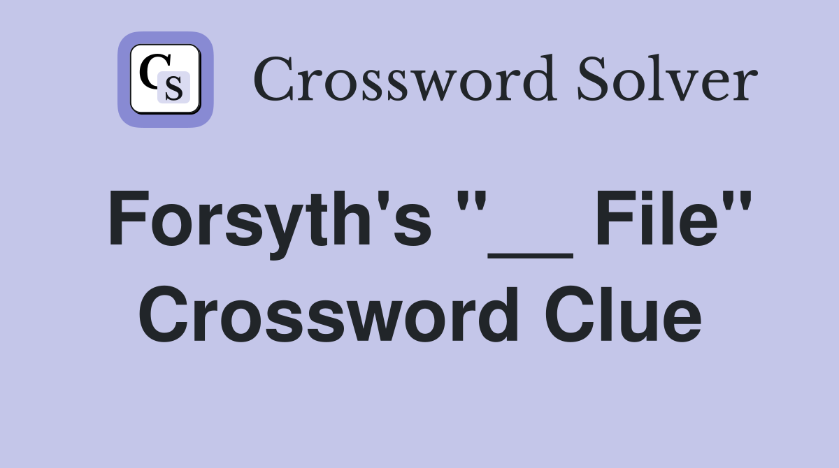 Forsyth's "__ File" Crossword Clue