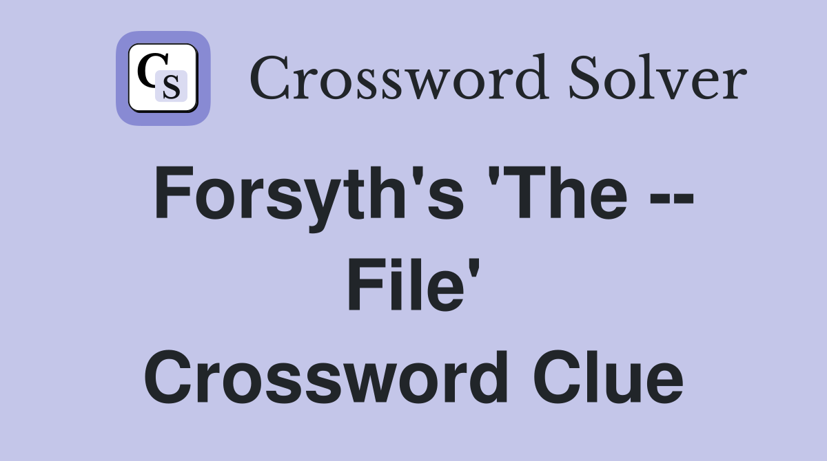 Forsyth's 'The -- File' Crossword Clue