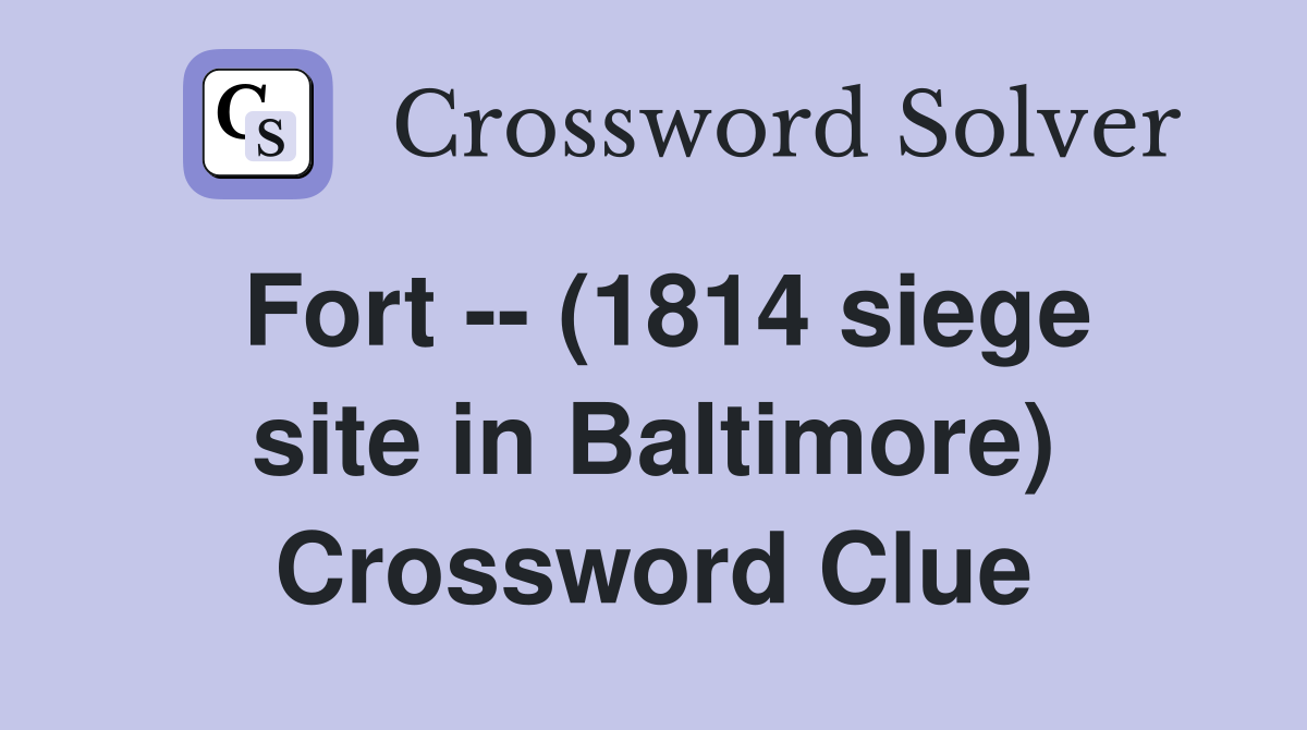Fort -- (1814 siege site in Baltimore) Crossword Clue
