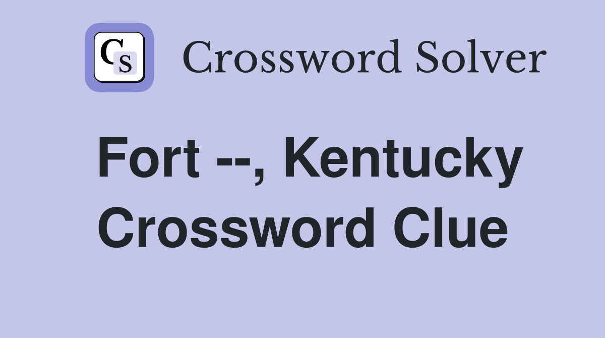 Fort --, Kentucky Crossword Clue