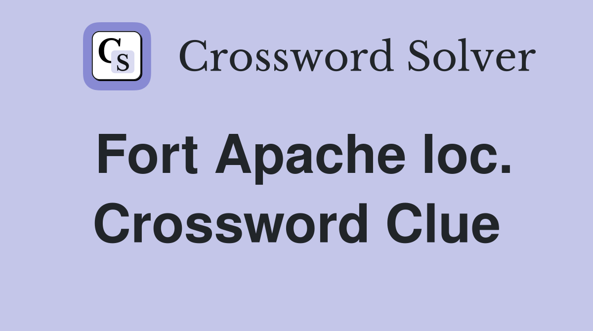 Fort Apache loc. Crossword Clue