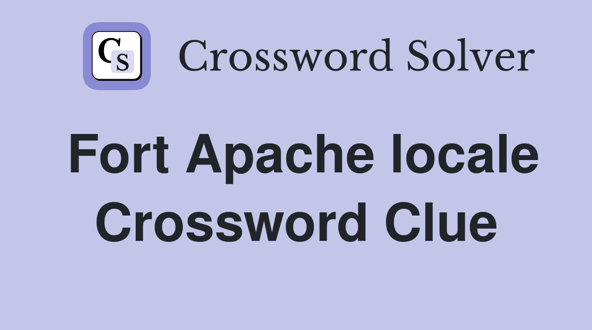 Fort Apache locale Crossword Clue