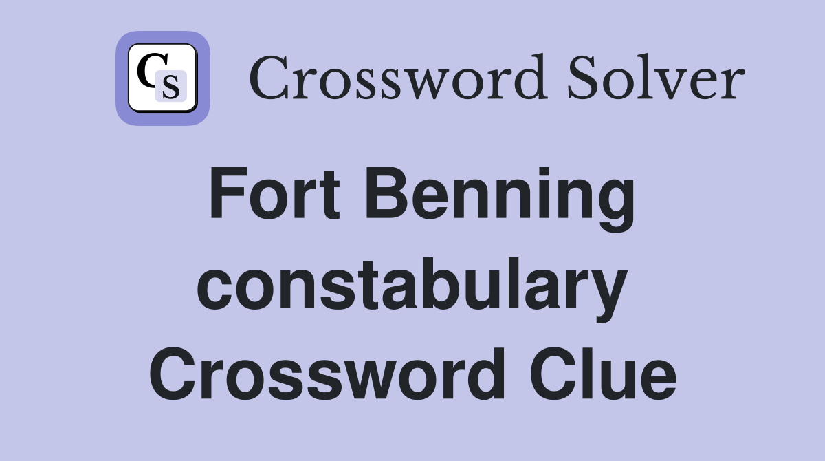 Fort Benning constabulary Crossword Clue