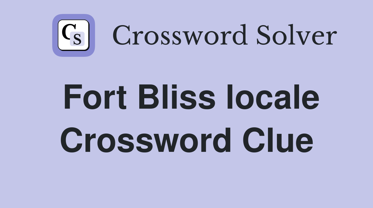 Fort Bliss locale Crossword Clue