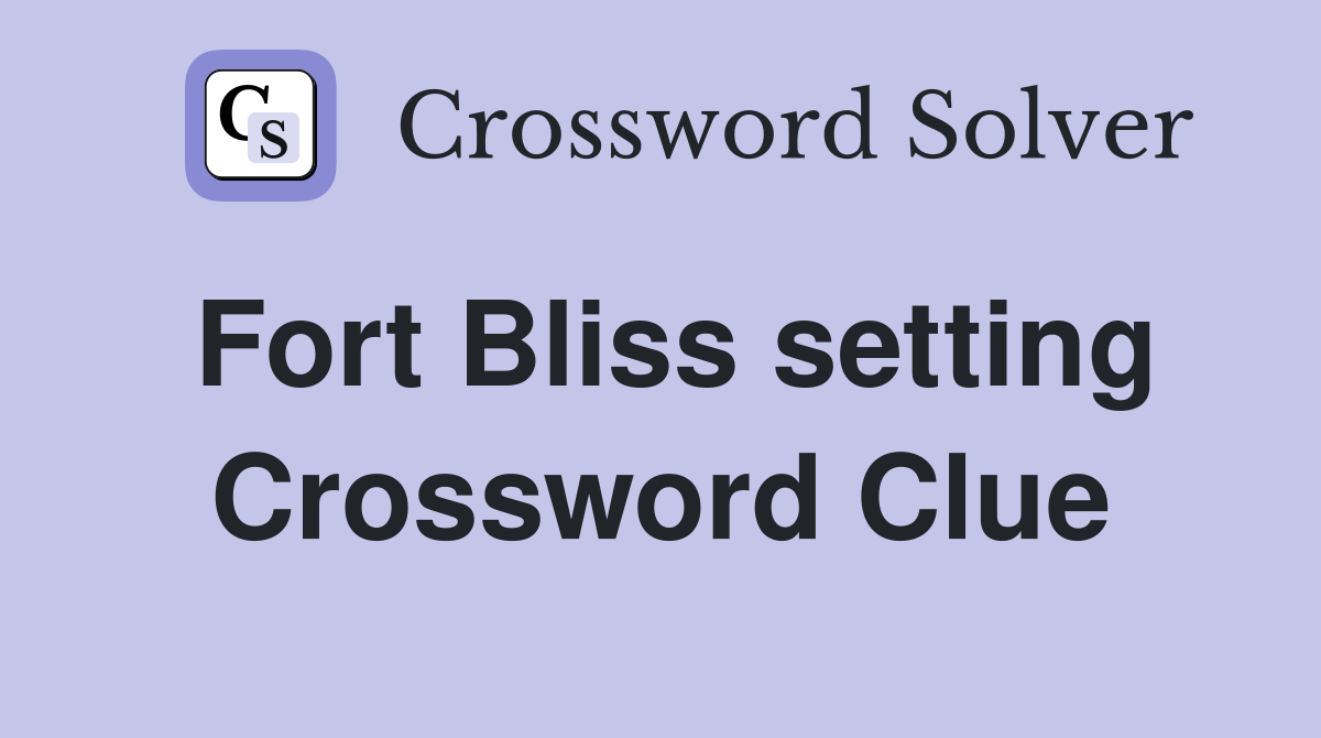 Fort Bliss setting Crossword Clue