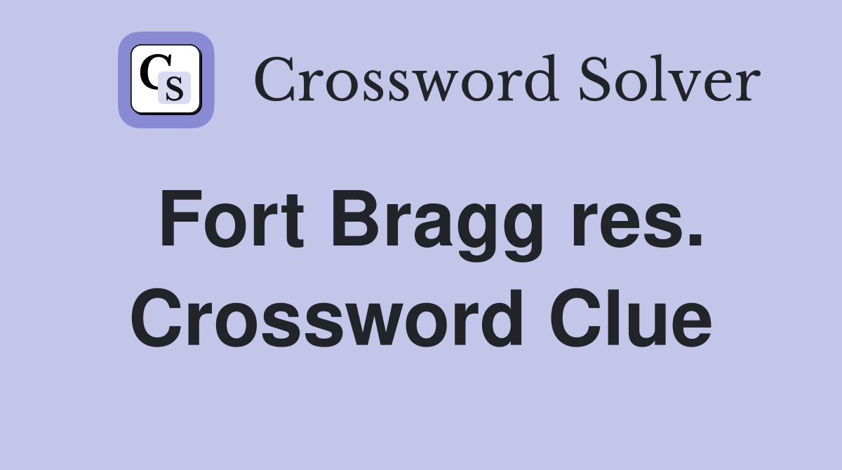 Fort Bragg res. Crossword Clue
