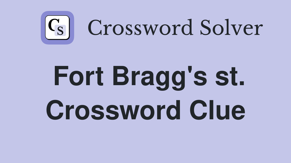 Fort Bragg's st. Crossword Clue