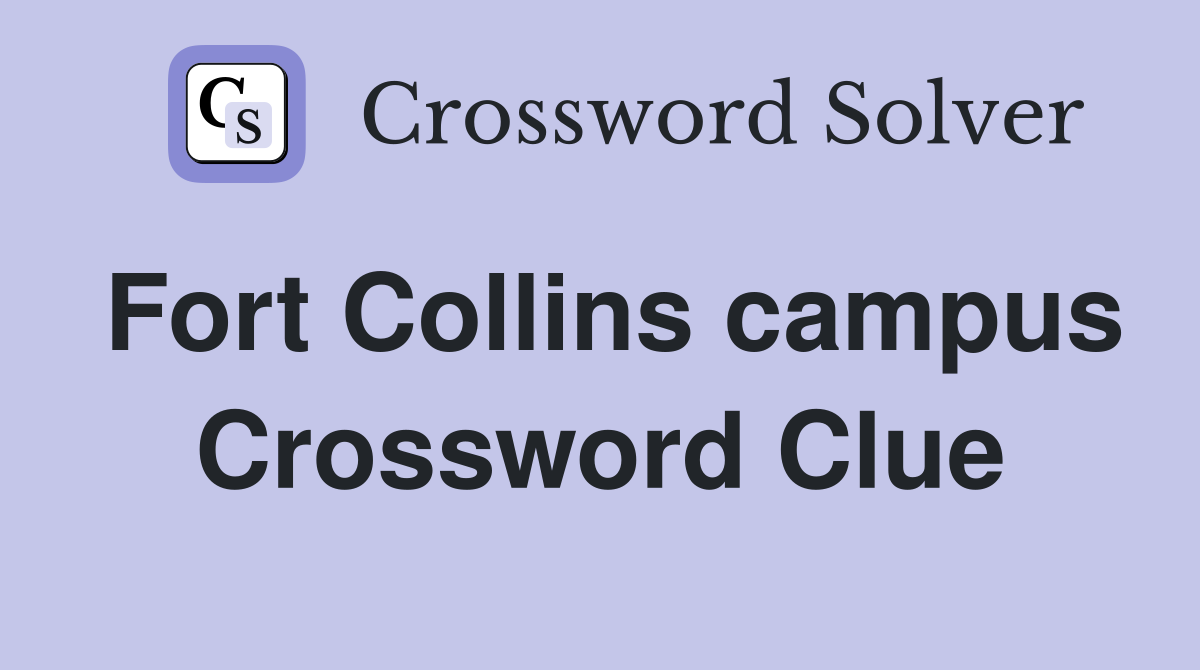 Fort Collins campus Crossword Clue