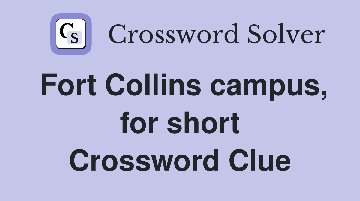 Fort Collins campus, for short Crossword Clue