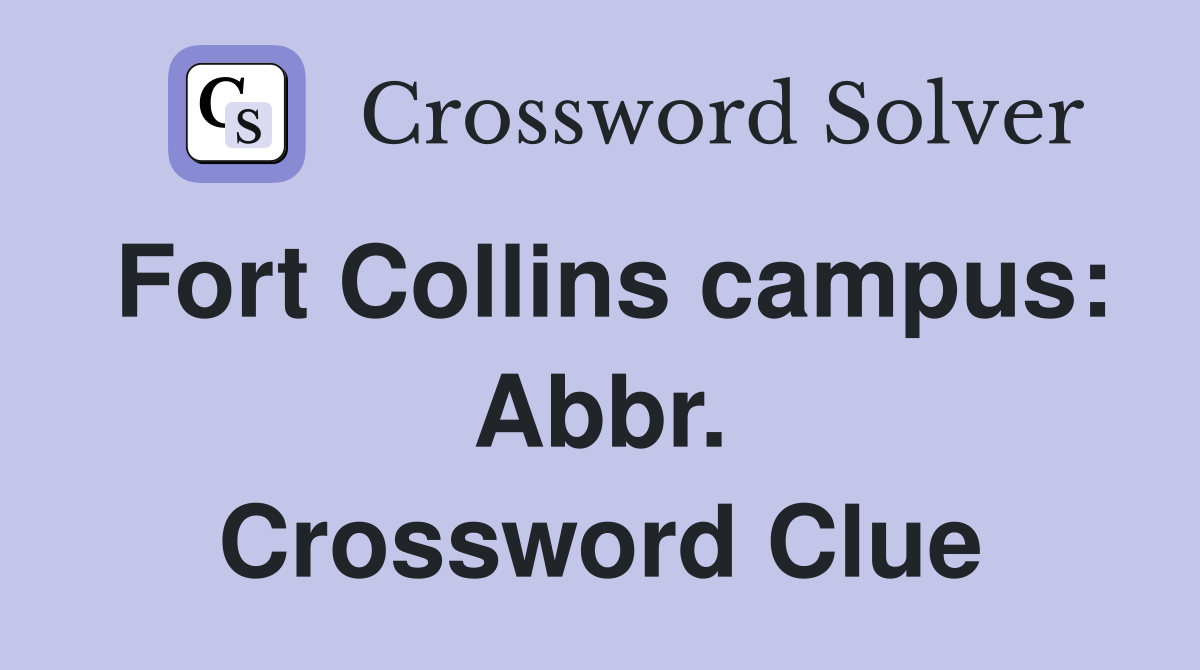 Fort Collins campus: Abbr. Crossword Clue