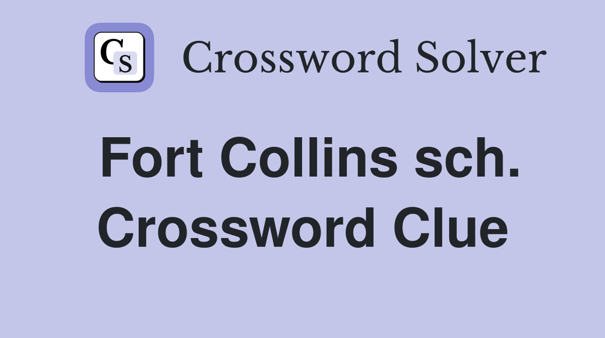Fort Collins sch. Crossword Clue