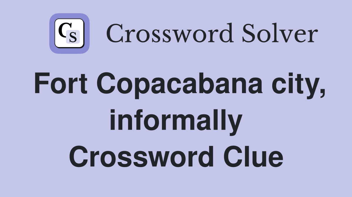 Fort Copacabana city, informally Crossword Clue