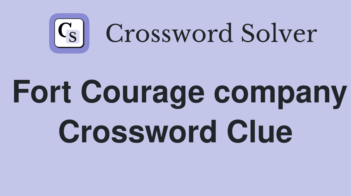 Fort Courage company Crossword Clue