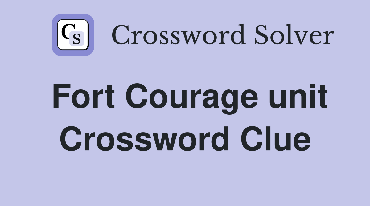 Fort Courage unit Crossword Clue