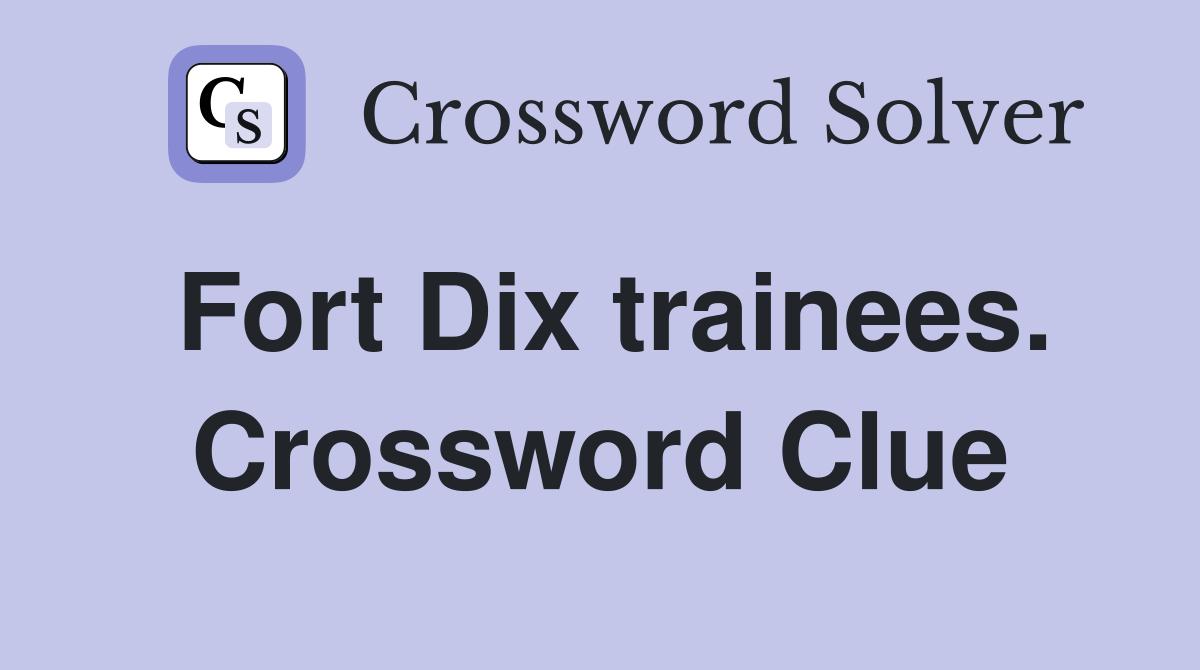 Fort Dix trainees. Crossword Clue