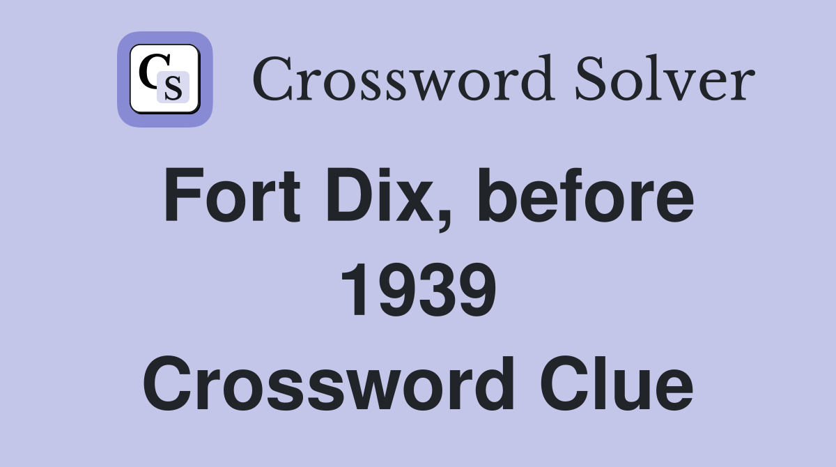 Fort Dix, before 1939 Crossword Clue