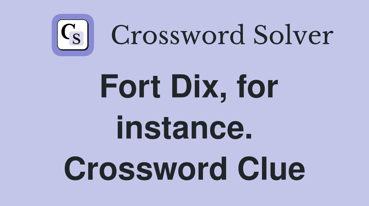 Fort Dix, for instance. Crossword Clue