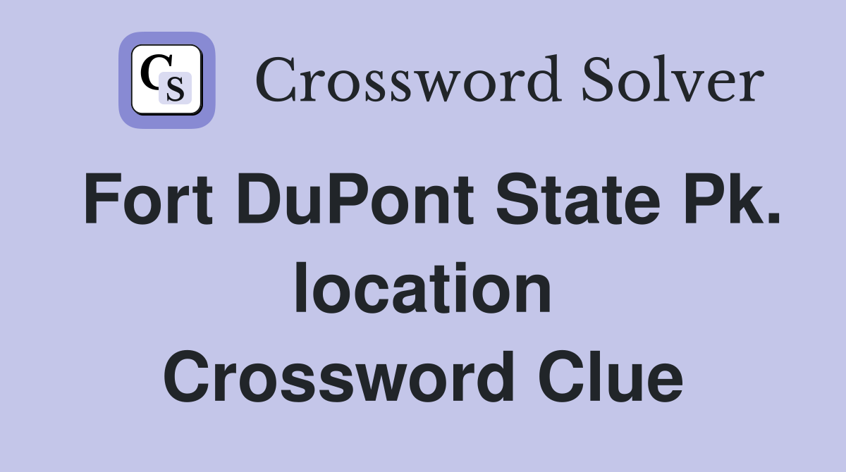 Fort DuPont State Pk. location Crossword Clue