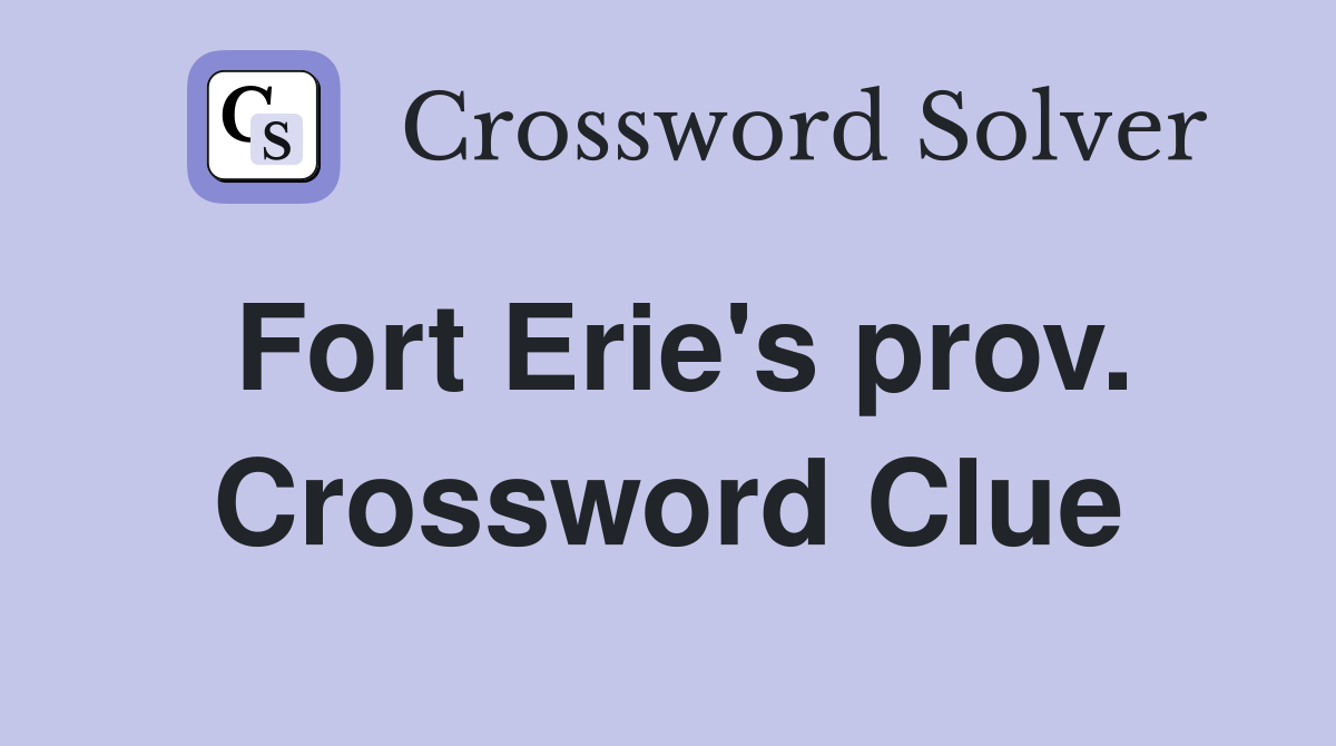 Fort Erie's prov. Crossword Clue