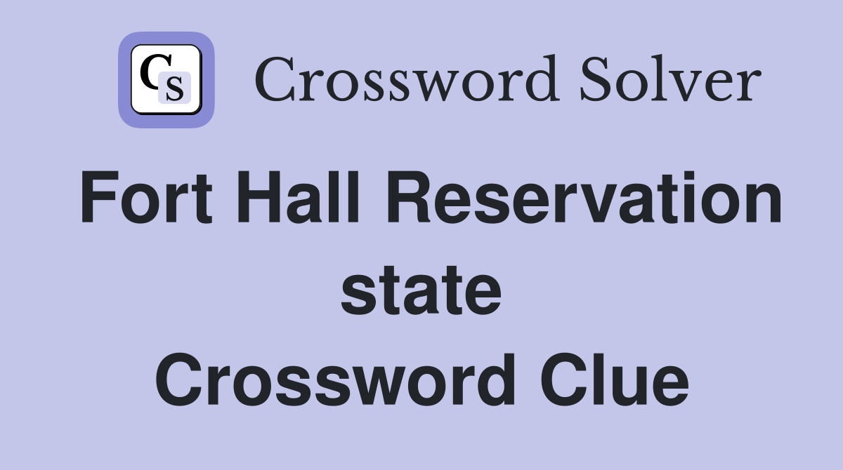 Fort Hall Reservation state Crossword Clue