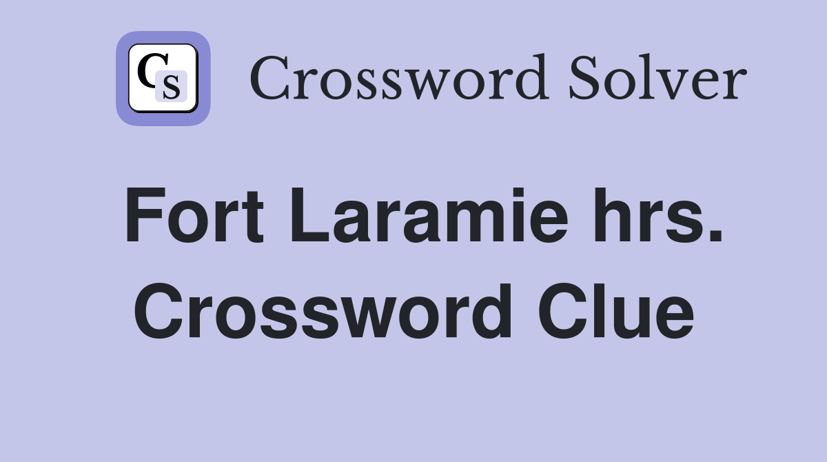 Fort Laramie hrs. Crossword Clue