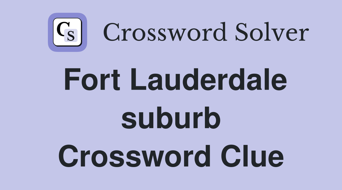 Fort Lauderdale suburb Crossword Clue