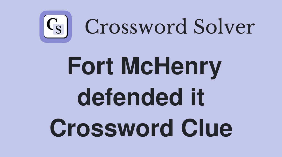 Fort McHenry defended it Crossword Clue