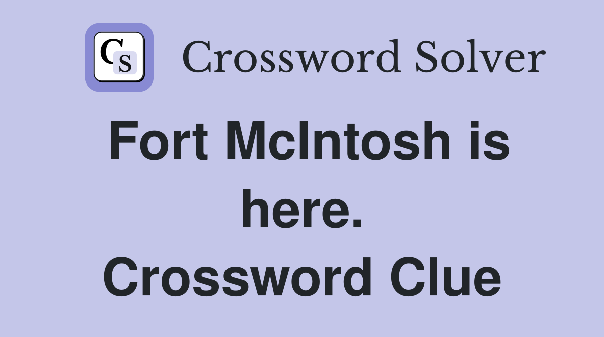 Fort McIntosh is here. Crossword Clue