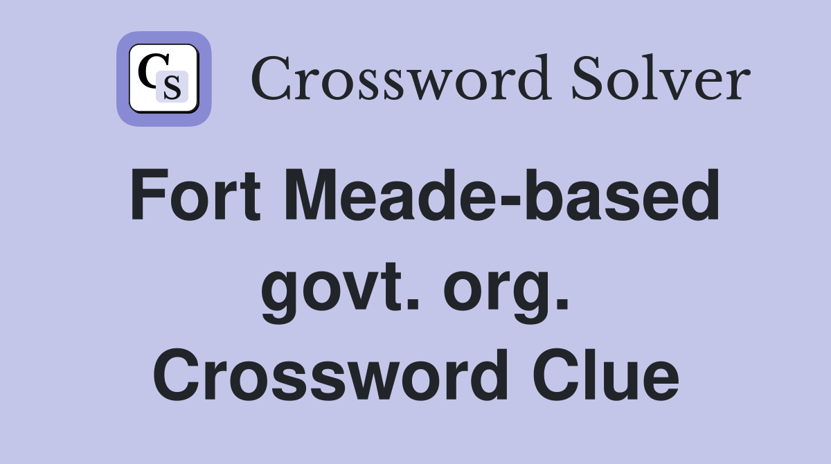 Fort Meade-based govt. org. Crossword Clue