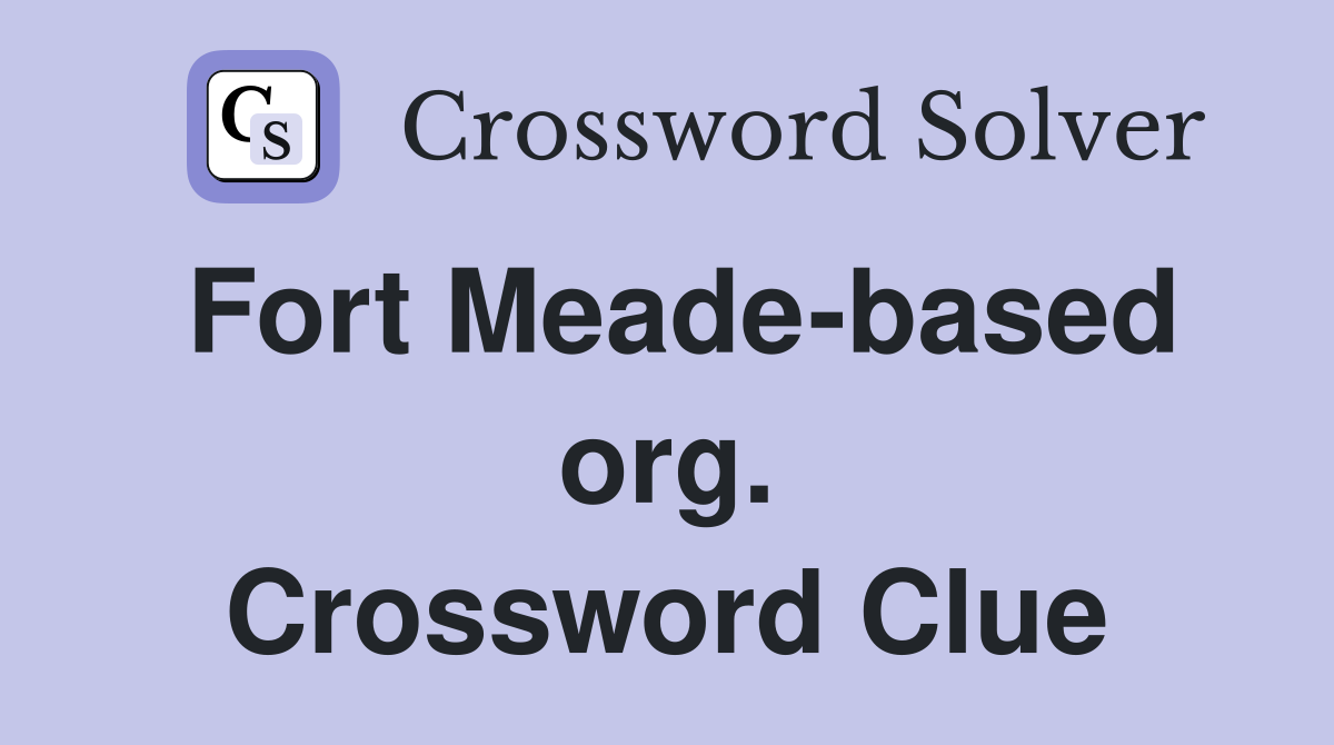 Fort Meade-based org. Crossword Clue