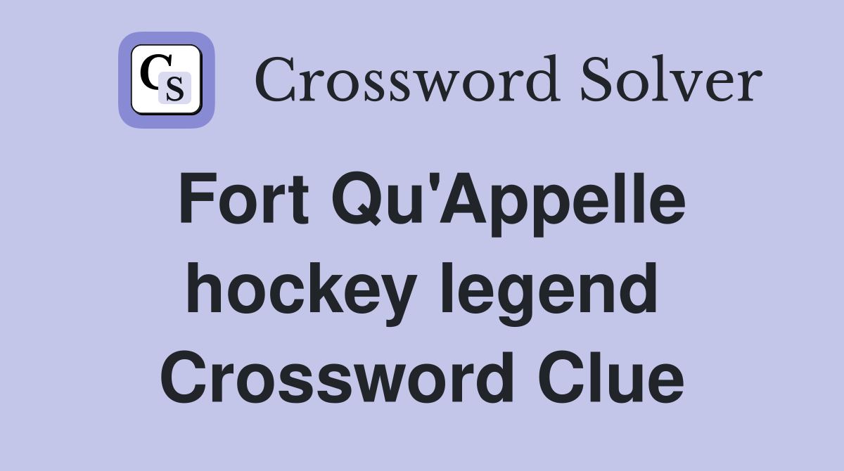 Fort Qu'Appelle hockey legend Crossword Clue