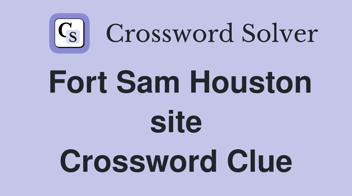 Fort Sam Houston site Crossword Clue