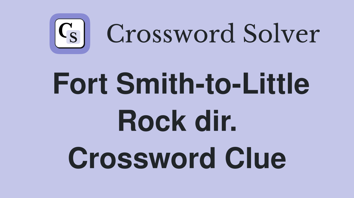 Fort Smith-to-Little Rock dir. Crossword Clue