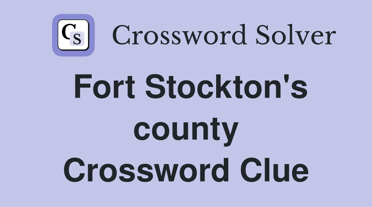 Fort Stockton's county Crossword Clue