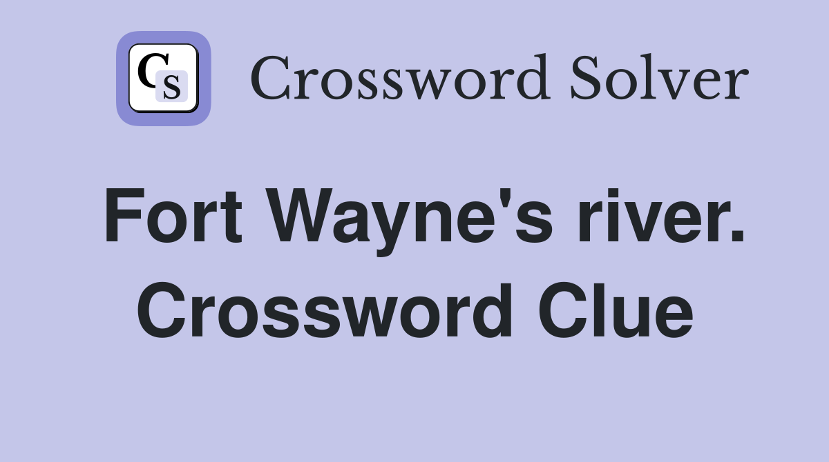 Fort Wayne's river. Crossword Clue