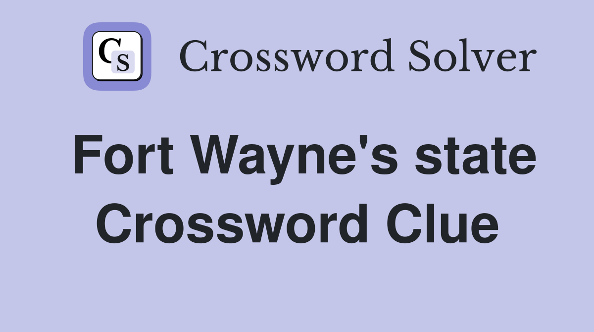 Fort Wayne's state Crossword Clue