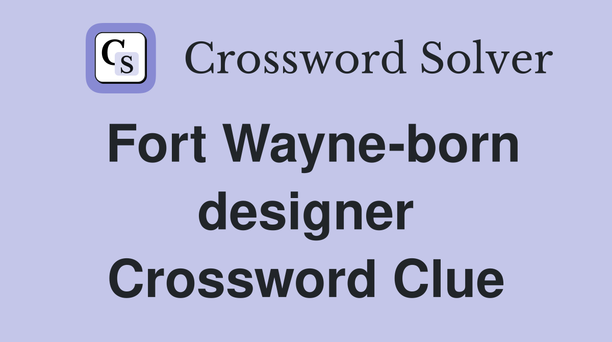 Fort Wayne-born designer Crossword Clue